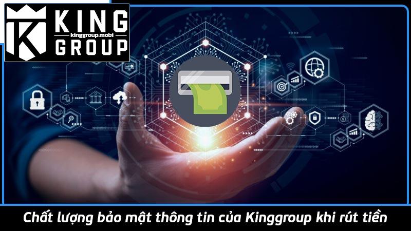 Chất lượng bảo mật thông tin của Kinggroup khi rút tiền