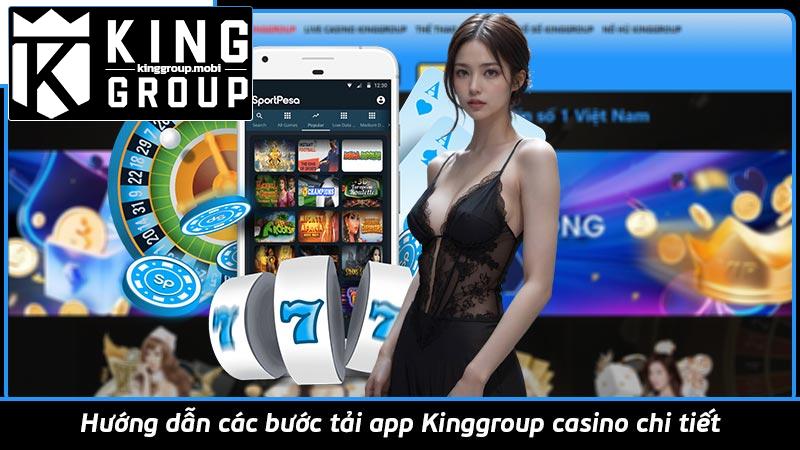 Hướng dẫn các bước tải app Kinggroup casino chi tiết