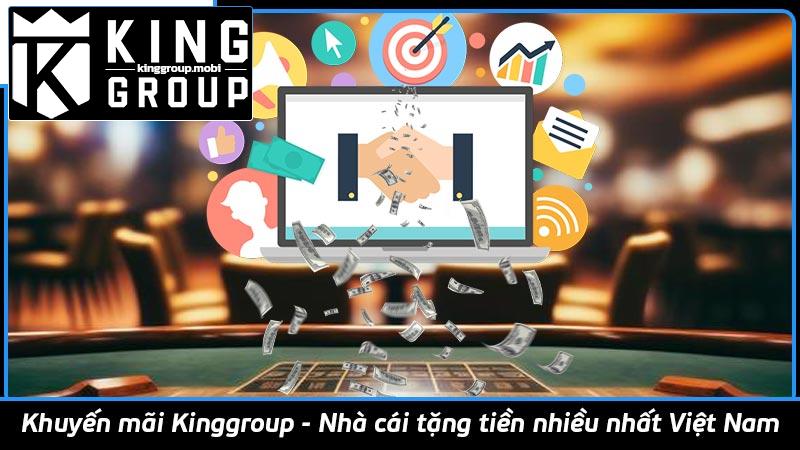 Khuyến mãi Kinggroup - Nhà cái tặng tiền nhiều nhất Việt Nam
