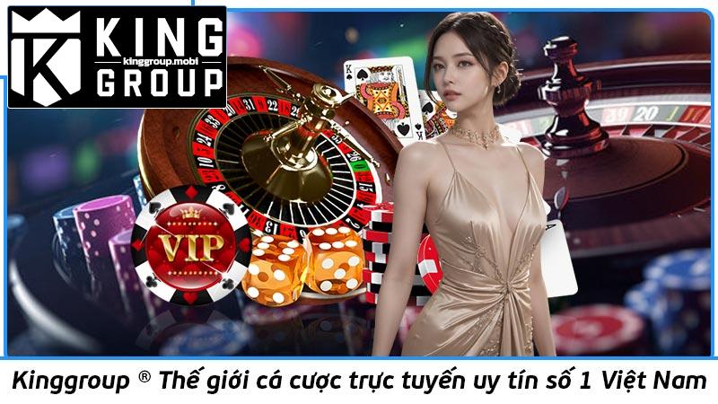 Kinggroup ® Thế giới cá cược trực tuyến uy tín số 1 Việt Nam