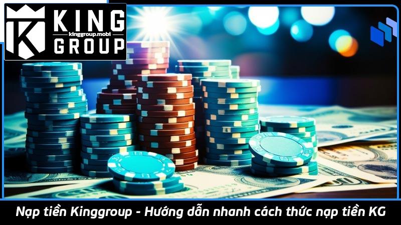 Nạp tiền Kinggroup - Hướng dẫn nhanh cách thức nạp tiền KG