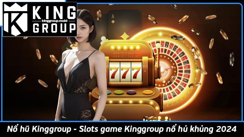 Nổ hũ Kinggroup - Slots game Kinggroup nổ hủ khủng 2024