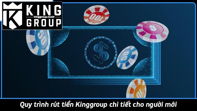 Quy trình rút tiền Kinggroup chi tiết cho người mới