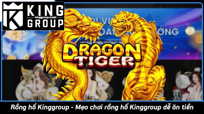 Rồng hổ Kinggroup - Mẹo chơi rồng hổ Kinggroup dễ ăn tiền